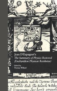 Jean D'Espagnet's The Summary of Physics Restored (Enchyridion Physicae Restitutae) : The 1651 Translation with D'Espagnet's Arcanum (1650) - Thomas Willard