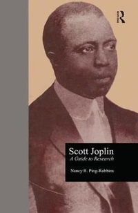 Scott Joplin : A Guide to Research - Nancy R. Ping Robbins