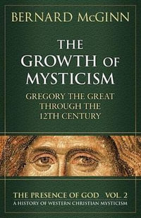 Growth of Mysticism : Gregory the Great Through the 12 Century - Bernard McGinn