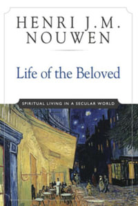 Life of the Beloved : Spiritual Living in a Secular World - Henri J. M. Nouwen