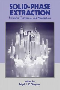 Solid-Phase Extraction : Principles, Techniques, and Applications - Nigel J. K. Simpson