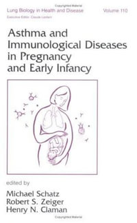 Asthma and Immunological Diseases in Pregnancy and Early Infancy : Lung Biology in Health and Disease - Michael  Schatz