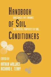 Handbook of Soil Conditioners : Substances That Enhance the Physical Properties of Soil: Substances That Enhance the Physical Properties of Soil - Wallace