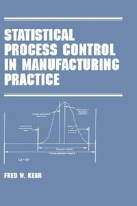 Statistical Process Control in Manufacturing Practice : Manufacturing, Engineering and Materials Processing - Kear