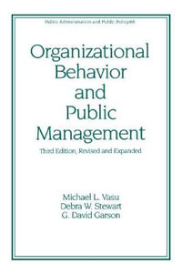 Organizational Behavior and Public Management, Revised and Expanded : Public Administration and Public Policy - Michael L. Vasu