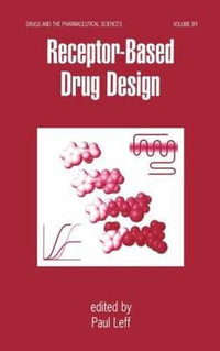 Receptor - Based Drug Design : Drugs and the Pharmaceutical Sciences - Paul Leff