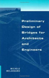 Preliminary Design of Bridges for Architects and Engineers : Civil and Environmental Engineering , Vol 1 - Melaragno