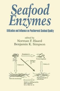 Seafood Enzymes : Utilization and Influence on Postharvest Seafood Quality - Norman F. Haard