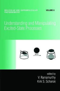 Understanding and Manipulating Excited-State Processes : Molecular and Supramolecular Photochemistry - V. Ramamurthy