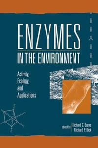 Enzymes in the Environment : Activity, Ecology, and Applications : Activity, Ecology, and Applications - Richard G. Burns