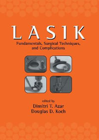 LASIK (Laser in Situ Keratomileusis) : Fundamentals, Surgical Techniques, and Complications - Dimitri T. Azar