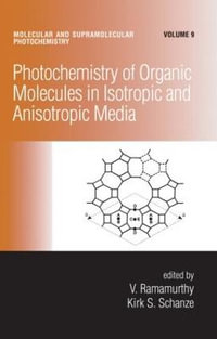 Photochemistry of Organic Molecules in Isotropic and Anisotropic Media : Molecular and Supramolecular Photochemistry, 9 - V. Ramamurthy