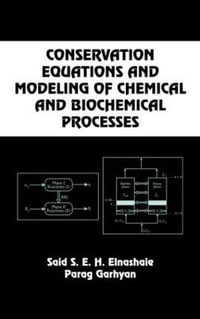 Conservation Equations And Modeling Of Chemical And Biochemical Processes : Chemical Industries - Said S.E.H. Elnashaie