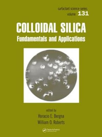 Colloidal Silica : Fundamentals and Applications - Horacio E. Bergna