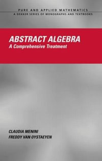 Abstract Algebra : A Comprehensive Treatment - Claudia Menini