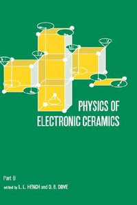 Physics of Electronic Ceramics, (2 Part) : Ceramics and Glass Science and Technology - L. L. Hench