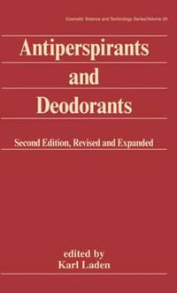 Antiperspirants and Deodorants, Second Edition : Cosmetic Science and Technology Series - Karl Laden