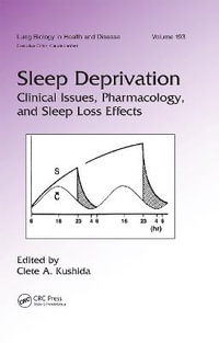 Sleep Deprivation : Clinical Issues, Pharmacology, and Sleep Loss Effects - Clete A. Kushida