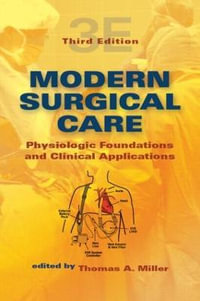 Modern Surgical Care : Physiologic Foundations and Clinical Applications - Thomas A. Miller