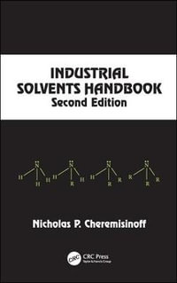 Industrial Solvents Handbook, Revised And Expanded : Chemical Industries - Nicholas P. Cheremisinoff