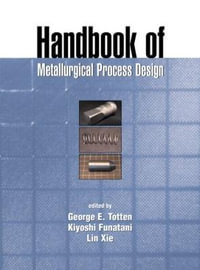 Handbook of Metallurgical Process Design : Materials Engineering - George E. Totten