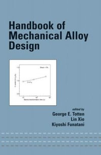 Handbook of Mechanical Alloy Design : Mechanical Engineering (Marcel Dekker Hardcover) - George E. Totten