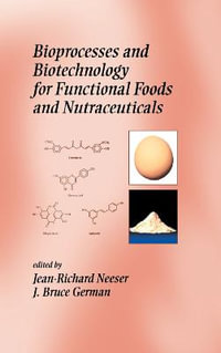 Bioprocesses and Biotechnology for Functional Foods and Nutraceuticals : 500 Tips - Fereidoon Shahidi