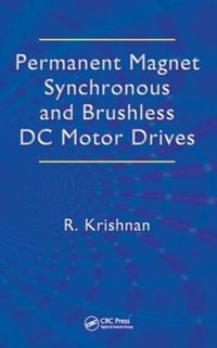 Permanent Magnet Synchronous and Brushless DC Motor Drives : Mechanical Engineering (Marcel Dekker) - Ramu Krishnan