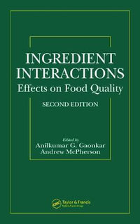 Ingredient Interactions : Effects on Food Quality, Second Edition - Anilkumar G. Gaonkar