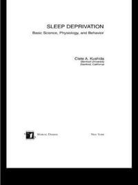 Sleep Deprivation : Basic Science, Physiology and Behavior - Clete A. Kushida