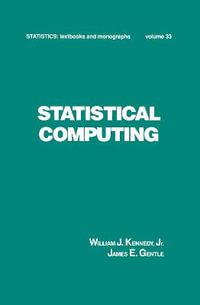 Statistical Computing : Statistics: A Textbooks and Monographs - William J. Kennedy