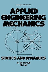 Applied Engineering Mechanics : Statics and Dynamics - C. R. Poli