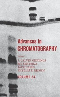 Advances in Chromatography : Volume 24 - J. Calvin Giddings