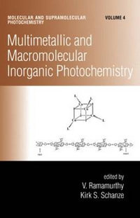 Multimetallic and Macromolecular Inorganic Photochemistry : Molecular and Supramolecular Photochemistry - V. Ramamurthy