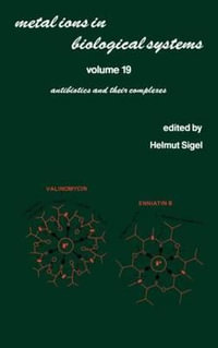 Metal Ions in Biological Systems : Volume 19: Antibiotics and Their Complexes - Helmut Sigel