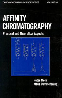 Affinity Chromatography : Practical and Theoretical Aspects - P. Mohr