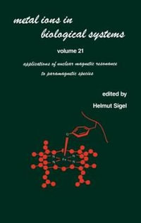 Metal Ions in Biological Systems : Volume 21: Applications of Magnetic Resonance to Paramagnetic Species - Helmut Sigel