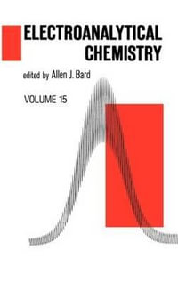 Electroanalytical Chemistry : A Series of Advances : Volume 15 : A Series of Advances : Volume 15 - Allen J. Bard