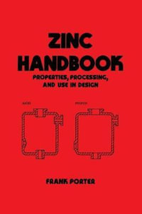 Zinc Handbook : Properties: Processing, and Use in Design - F. Porter