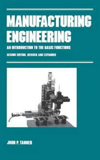 Manufacturing Engineering : AN INTRODUCTION TO THE BASIC FUNCTIONS, SECOND EDITION, REVISED AND EXPANDED - John P. Tanner