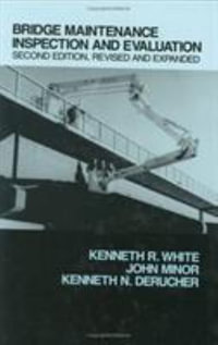 Bridge Maintenance Inspection and Evaluation, Second Edition : Civil and Environmental Engineering - Kenneth White