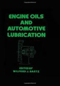 Engine Oils and Automotive Lubrication : Mechanical Engineering - Wilfried J. Bartz