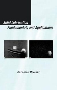 Solid Lubrication Fundamentals and Applications : Materials Engineering - Kazuhisa Miyoshi