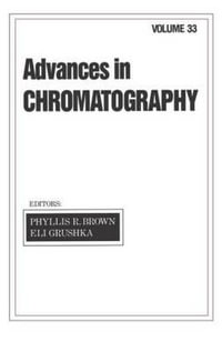 Advances in Chromatography : Volume 33 - Eli Grushka