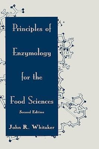 Principles of Enzymology for the Food Sciences : Food Science and Technology - John R. Whitaker