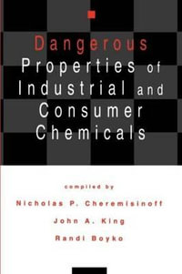 Dangerous Properties of Industrial and Consumer Chemicals - Nicholas P. Cheremisinoff