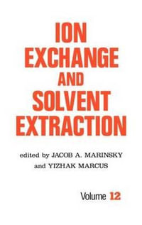 Ion Exchange and Solvent Extraction : A Series of Advances, Volume 12 - Jacob A. Marinsky