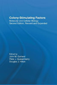 Colony-Stimulating Factors : Molecular & Cellular Biology, Second Edition,  - John M. Garland