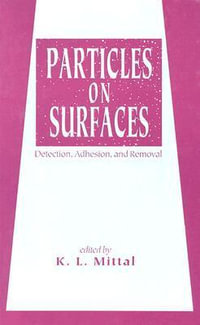 Particles on Surfaces : Detection: Adhesion, and Removal - K. L. Mittal