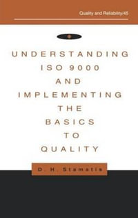 Understanding ISO 9000 and Implementing the Basics to Quality : Quality and Reliability - D. H. Stamatis